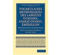Vocabulaires Methodiques Des Langues Ouayana, Aparai Oyampi, Emerillon, Cambridge Library Collection - Linguistics Henri Anatole Coudreau, Lucien Adam (Auteur)