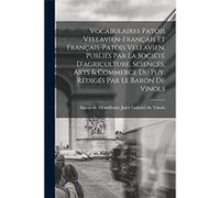 Vocabulaires patois vellavienfranais et franaispatois vellavien publis par la Socit dagriculture sciences arts amp commerce du Puy. Rdigs par le baron de Creative Media Partners LLCCreative Media Part