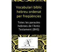 Vocabulari bíblic hebreu ordenat per freqüències: Totes les paraules hebrees de l'Antic Testament (BHS)
