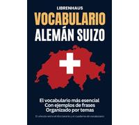 Vocabulario Alemán Suizo: El vocabulario más esencial con frases de ejemplo ordenadas por temas: El vínculo entre el diccionario y el cuaderno de vocabulario