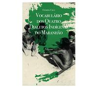 Vocabulário dos Quatro Dialetos Indígenas do Maranhão