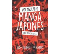 Vocabulario Manga en Japonés para Principiantes: Aprende más de 350 Palabras a Través de 10 Géneros con Kanji, Hiragana e Ilustraciones