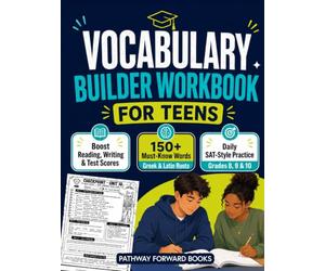 Vocabulary Builder Workbook For Teens In Grades 8, 9 & 10: Boost Reading, Writing & Test Scores With 150+ Must-Know Words, Greek & Latin Roots, Memory Hooks & Fun Daily SAT-Style Practices
