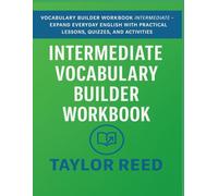 Vocabulary Builder Workbook - Intermediate: Expand Your English Skills with Lessons, Quizzes, and Word Games for Confident Everyday Use
