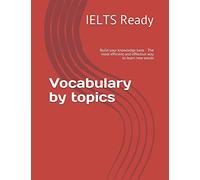 Vocabulary by topics: Build your knowledge base - The most efficient and effective way to learn new words