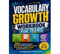 VOCABULARY GROWTH WORKBOOK for TEENS ~ 200 ENGAGING Academic Word Activities: for Confident Speaking, Essay Writing, Critical Thinking, and Real-World Success
