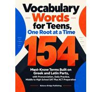 Vocabulary Words for Teens, One Root at a Time: 154 Must-Know Terms Built on Gr nd Latin Parts, with Pronunciation, Daily Practice, Middle to High School SAT Plus ACT Preparation
