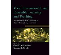 VOCAL INSTRUMENTAL AND ENSEMBLE LEARNING AND TEACHING: An Oxford Handbook of Music Education, Volume 3 (Oxford Handbooks)