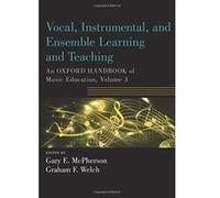 Vocal, Instrumental, and Ensemble Learning and Teaching: An Oxford Handbook of Music Education, Volume 3 (Oxford Handbooks) - [Livre en VO] Gary Mcpherson, Graham Welch (Auteur)