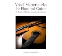 Vocal Masterworks for Flute and Guitar: 20 Timeless Melodies from Purcell to Puccini