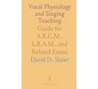 Vocal Physiology and Singing Teaching: Guide for A.R.C.M., L.R.A.M., and Related Exams