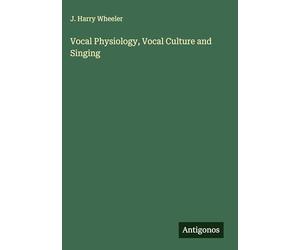 Vocal Physiology, Vocal Culture and Singing