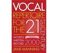 Vocal Repertoire for the TwentyFirst Century Volume 1 by Manning Jane Professor of Vocal Studies Professor of Vocal Studies Guildhall School of Music Hard Manning Jane Professor of Vocal Studies Profe