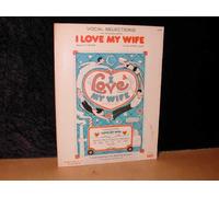 Vocal Selections from the Broadway Musical I Love My Wife