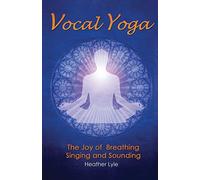 [[Vocal Yoga: The Joy of Breathing, Singing and Sounding]] [By: Lyle, Heather] [January, 2010]