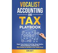 Vocalist Accounting and Tax Playbook: Simple, Proven Systems to Track Gigs, Manage Royalties, Maximize Deductions, and Reduce Taxes-While Keeping the Spotlight on Your Singing Career