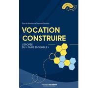 Vocation construire: L'Épopée du « Faire ensemble »