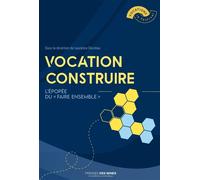 Vocation construire L'Épopée du « Faire ensemble » - Laurence Decréau - Presses Des Mines - broché - Essai