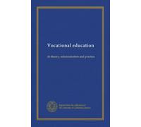 Vocational education: its theory, administration and practice