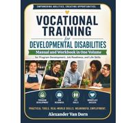 Vocational Training for Developmental Disabilities: A Complete Professional Manual and Workbook for Program Development, Job Readiness, and Life Skills
