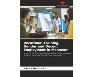 Vocational Training, Gender and Decent Employment in Mercosur: A look at the public policies that address these problems from the territories: strengths and weaknesses.