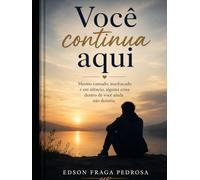 Você Continua Aqui: Mesmo cansado, machucado e em silêncio, alguma coisa dentro de você ainda não desistiu.