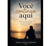 Você Continua Aqui: Mesmo cansado, machucado e em silêncio, alguma coisa dentro de você ainda não desistiu.