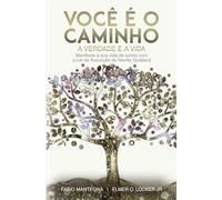 Você é o caminho, a verdade e a vida: Manifeste a sua vida de sonho com a Lei da Assunção de Neville Goddard - Um livro sobre sucesso e espiritualidade