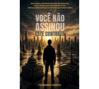 Você Não Assinou Este Contrato: Você nasceu em um sistema que não escolheu, segue regras que não escreveu e vive com as consequências de decisões que nunca tomou.