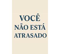 Você não está atrasado