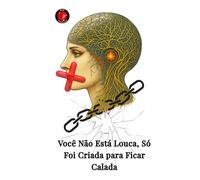 Você Não Está Louca, Só Foi Criada para Ficar Calada