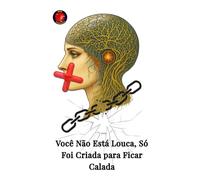 Você Não Está Louca, Só Foi Criada para Ficar Calada
