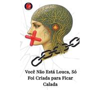 Você Não Está Louca, Só Foi Criada para Ficar Calada
