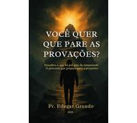 VOCÊ QUER QUE PARE AS PROVAÇÕES?: DESCUBRA O QUE HÁ POR TRÁS DA TEMPESTADE - O PROCESSO QUE PREPARA PARA O PROPÓSITO