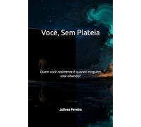 Você, Sem Plateia: Quem Realmente Você é Quando Ninguém Está Olhando?