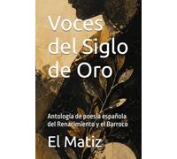 Voces del Siglo de Oro: Antología de poesía española del Renacimiento y el Barroco