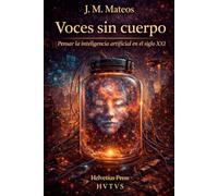 Voces Sin Cuerpo: Pensar la Inteligencia Artificial en el siglo XXI