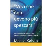 "Voci che non devono più spezzarsi": Storie di donne del passato e del presente: resistenza, coraggio e libertà