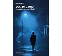 Voci dal buio. Podcast e true crime in Italia