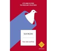 Voci dal confine Otto anni di storie tra israeliani e palestinesi - Elia Milani - MONDADORI - ebook (ePub) - Livre