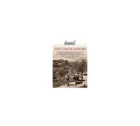 Voci Dalle Langhe. Interviste Inedite A Lidia Beccaria, Placido Canonica, Ugo Cerrato, Margherita Faccenda, Davide Lajolo, Augusto Manzo, Franco Piccinelli, Nuto Revelli, Mario Rigoni Stern, Pinolo Sc