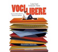Voci libere. Storia della canzone d'autore italiana
