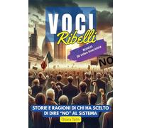 Voci ribelli. Storie e ragioni di chi ha scelto di dire no al sistema