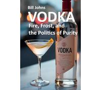 VODKA: Fire, Frost, and the Politics of Purity