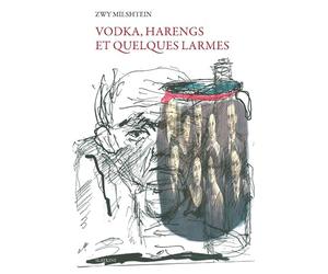 Vodka, harengs et quelques larmes - Zwy Milshtein - Slatkine - broché - Roman