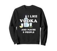 Vodka Lover I Like Vodka and Maybe 3 People Sweatshirt