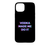Vodka Made Me Do It Funny Drinking Alcohol Party Lover Coque pour iPhone 15 Plus
