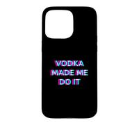 Vodka Made Me Do It Funny Drinking Alcohol Party Lover Coque pour iPhone 15 Pro Max