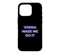 Vodka Made Me Do It Funny Drinking Alcohol Party Lover Coque pour iPhone 16 Pro