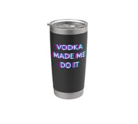 Vodka Made Me Do It Funny Drinking Alcohol Party Lover Gobelet isotherme en acier inoxydable double paroi